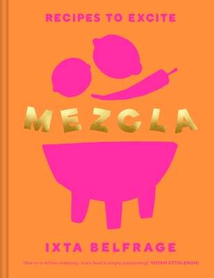 MEZCLA: Recipes to Excite - Belfrage, Ixta