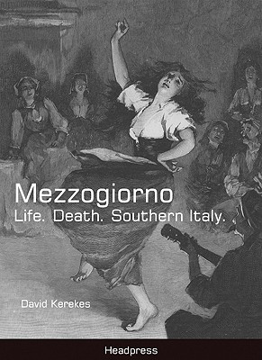 Mezzogiorno: Life. Death. Southern Italy. - Kerekes, David