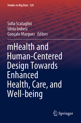 mHealth and Human-Centered Design Towards Enhanced Health, Care, and Well-being - Scataglini, Sofia (Editor), and Imbesi, Silvia (Editor), and Marques, Gonalo (Editor)