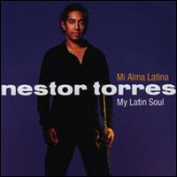 Mi Alma Latina: My Latin Soul - Nestor Torres
