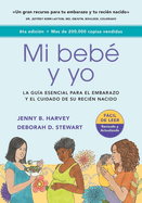 Mi Beb? Y Yo: Una Gu?a Esencial Para El Embarazo Y El Cuidado de Tu Reci?n Nacido