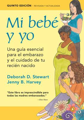 Mi Bebe y Yo: Una Guia Esencial Para El Embarazo y El Cuidado de Tu Recien Nacido - Stewart, Deborah D, and Harvey, Jenny B