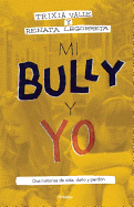 Mi Bully Y Yo: DOS Historias de Vida, Dao Y Perd?n