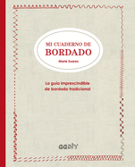 Mi Cuaderno de Bordado: La Gua Imprescindible de Bordado Tradicional