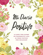 Mi Diario Positivo - Un Diario Para Escribir Mis Pensamientos: Lleno de Frases Positivas Para Reflexionar - Diario Personal Para Escribir Mujer