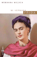 Mi Hermana Frida - Mujica, Barbara