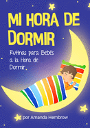Mi Hora de Dormir (My Bedtime Spanish Edition): Rutinas Para Bebes a la Hora de Dormir