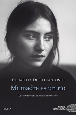 Mi Madre Es Un Rio - Di Pietrantonio, Donatella