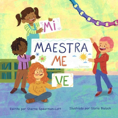 Mi Maestra Me Ve: Un libro sobre ver ms de lo que se ve a simple vista en el sal?n de clase. - Spearman-Lott, Sherna, and Blalock, Gloria (Translated by), and Diaz-Garcia, Mairely (Translated by)