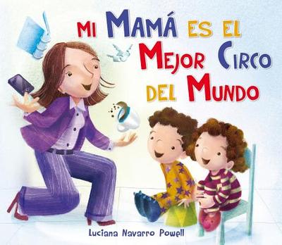 Mi Mama Es El Mejor Circo del Mundo - Navarro Powell, Luciana, and Powell, Luciana Navarro