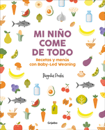 Mi Nio Come de Todo (Todo Lo Que Tienes Que Saber Sobre Baby-Led Weaning) / My Child Eats Everything (All You Need to Know about Baby-Led Weaning)
