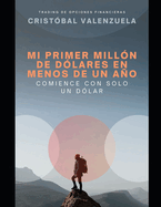 Mi Primer Mill?n de D?lares En Menos de Un Ao: Comience Con Solo Un D?lar