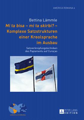 Mi Ta Bisa - Mi Ta Skirbi? - Komplexe Satzstrukturen Einer Kreolsprache Im Ausbau: Satzverknuepfungstechniken Des Papiamentu Auf Curaao - Klump, Andre (Editor), and Book, Bettina