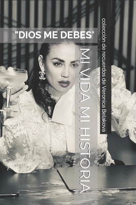 Mi Vida Mi Historia: Dios Me Debes - Belakova, Veronica