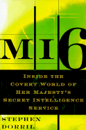 Mi6: Inside the Covert World of Her Majesty's Secret Intelligence Service