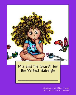 Mia and the Search for the Perfect Hairstyle - Bailey, Christina a