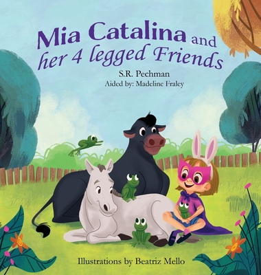 Mia Catalina and Her Four Legged Friends - Pechman, S R, and Chambers, Katie (Editor)