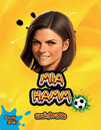 Mia Hamm Book for Kids: The biography of the greatest American Female Footballer for young football lovers. Colored pages.