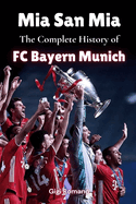 Mia San Mia: The Complete History of FC Bayern Munich