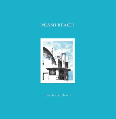 Miami Beach: Jos Gelabert-Navia (World's Great Cities) - Gelabert-Navia, Jos, and Riera Ojeda, Oscar (Editor)