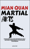 Mian Quan Martial Arts: Fundamentals And Methods Of Self-Defense: From Basics To Advanced Techniques