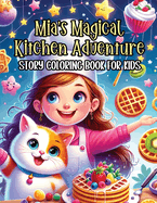 Mia's Magical Kitchen Adventure Story Coloring Book for Kids: Journey on a Magical Kitchen Coloring Quest