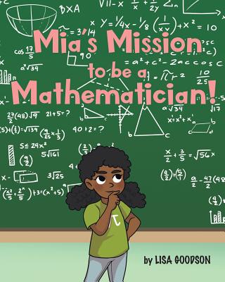 Mia's Mission to be a Mathematician! - Goodson, Lisa