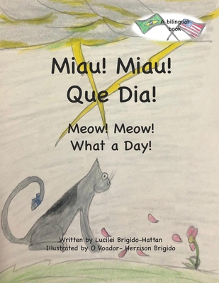 Miau! Miau! Que Dia!: Meow! Meow! What a Day! - Brigido-Hattan, Lucilei, and Brigido, Herrison Do Vale (Illustrator), and Rodrigues, Vinicius (Editor)