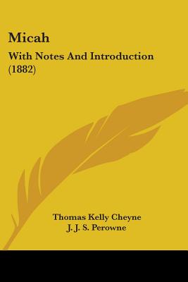 Micah: With Notes And Introduction (1882) - Cheyne, Thomas Kelly, and Perowne, J J S (Editor)