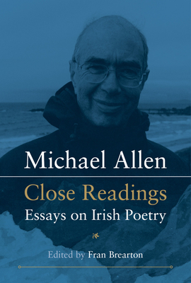 Michael Allen: Close Readings Essays on Irish Poetry - Brearton, Fran (Editor)