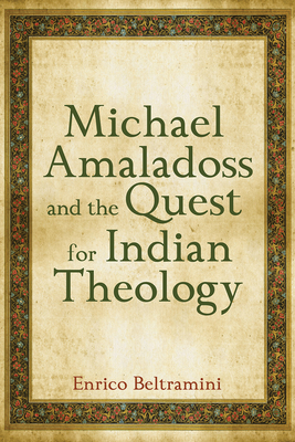 Michael Amaladoss and the Quest for Indian Theology - Beltramini, Enrico