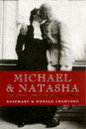 Michael and Natasha: The Life and Love of Emperor Michael II, the Last Tsar of Russia