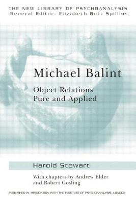 Michael Balint: Object Relations Pure and Applied - Elder, Andrew, and Gosling, Robert, and Stewart, Harold