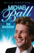 Michael Ball - the Biography