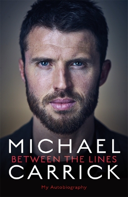 Michael Carrick: Between the Lines: My Autobiography - Carrick, Michael