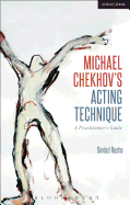 Michael Chekhov's Acting Technique: A Practitioner's Guide