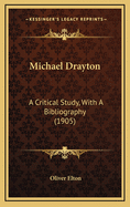 Michael Drayton: A Critical Study, with a Bibliography (1905)