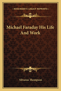 Michael Faraday: His Life and Work