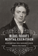 Michael Faraday's Mental Exercises: An Artisan Essay-Circle in Regency London