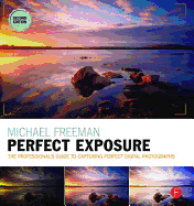 Michael Freeman's Perfect Exposure: The Professional's Guide to Capturing Perfect Digital Photographs