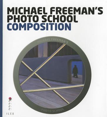 Michael Freeman's Photo School: Composition - Freeman, Michael