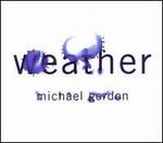 Michael Gordon: Weather