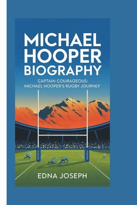 Michael Hooper Biography: Captain Courageous: Michael Hooper's Rugby Journey - Joseph, Edna