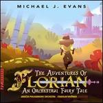 Michael J. Evans: The Adventures of Florian - An Orchestral Fairy Tale