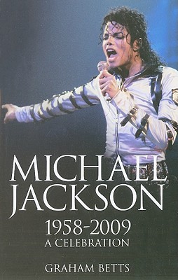 Michael Jackson: 1958-2009: A Celebration - Betts, Graham