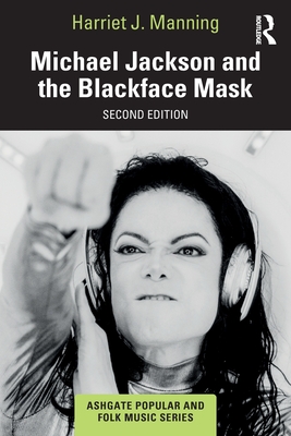 Michael Jackson and the Blackface Mask - Manning, Harriet J