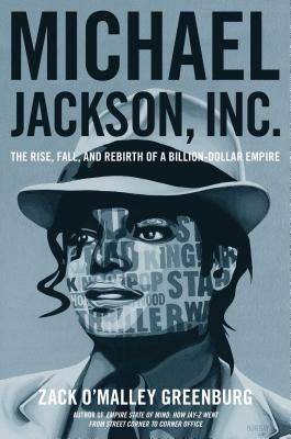 Michael Jackson, Inc.: The Rise, Fall, and Rebirth of a Billion-Dollar Empire - Greenburg, Zack O