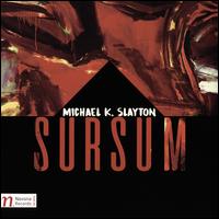 Michael K. Slayton: Sursum - Amy Jarman (soprano); Evan Mack (piano); Jennifer McGuire (piano); Jerome Reed (piano); John McGuire (guitar);...