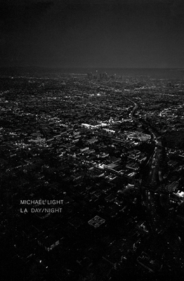 Michael Light: La Day, La Night - Light, Michael (Photographer)