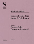 Michael M?ller. Ernstes Spiel. Catalogue Raisonn?: Vol. 1.4, Der geschenkte Tag: Kastor & Polydeukes